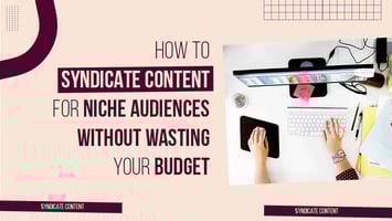 How to Syndicate Content for Niche Audiences Efficiently