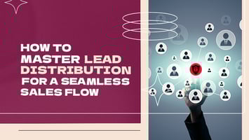 Streamline Lead Distribution to Maximize Sales Success